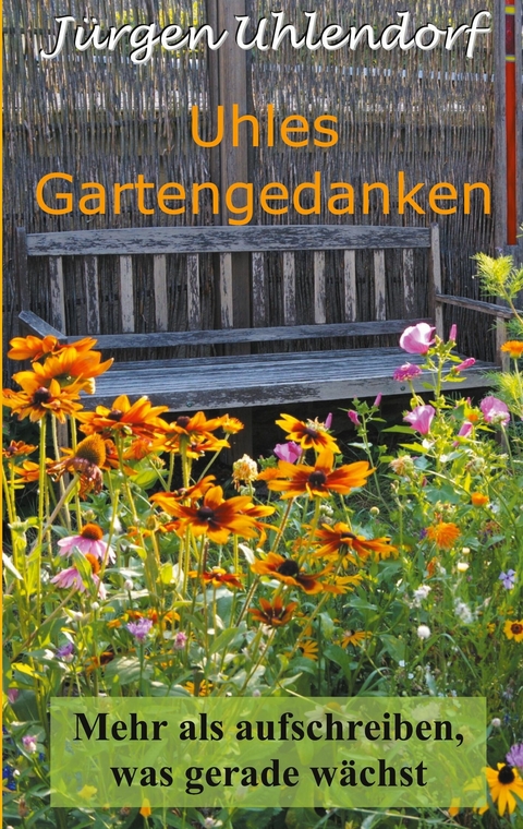 Uhles Gartengedanken - Jürgen Uhlendorf