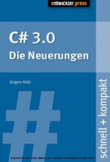 C# 3.0 - die Neuerungen schnell + kompakt - Jürgen Kotz