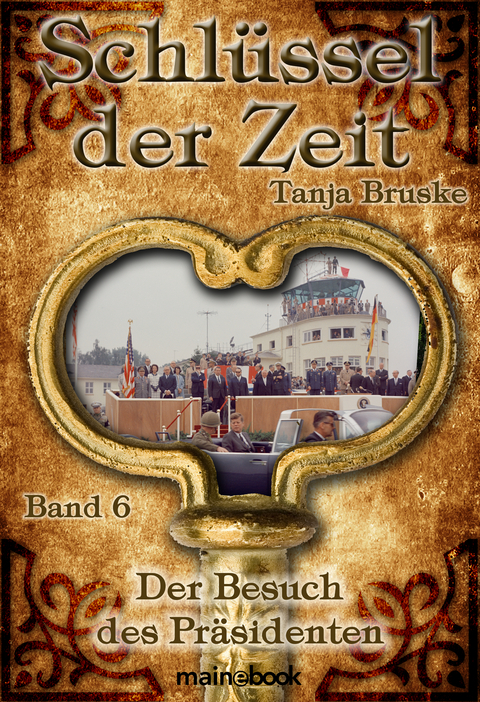 Schlüssel der Zeit - Band 6: Der Besuch des Präsidenten - Tanja Bruske