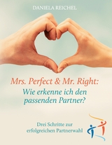 Mrs. Perfect & Mr. Right: Wie erkenne ich den passenden Partner? - Daniela Reichel