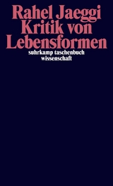 Kritik von Lebensformen -  Rahel Jaeggi