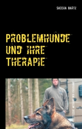 Problemhunde und ihre Therapie - Sascha Bartz