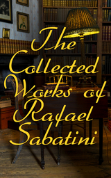 The Collected Works of Rafael Sabatini - Rafael Sabatini
