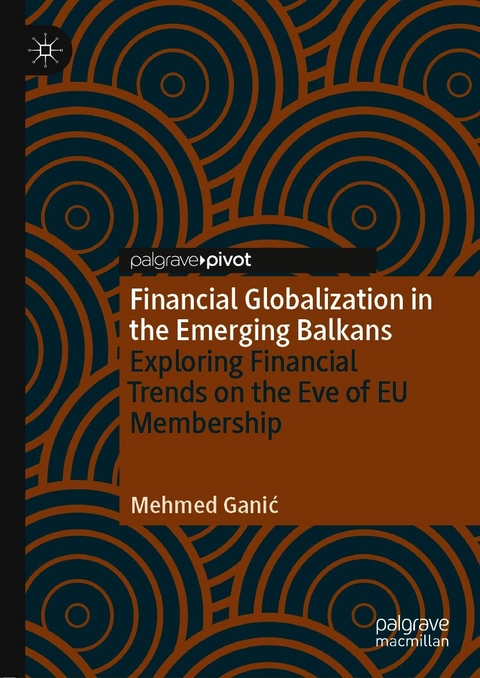 Financial Globalization in the Emerging Balkans - Mehmed Ganić