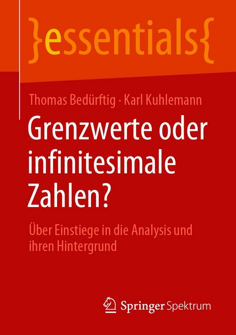 Grenzwerte oder infinitesimale Zahlen? - Thomas Bedürftig, Karl Kuhlemann