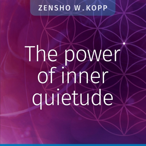 The power of inner quietude -  Zensho W. Kopp