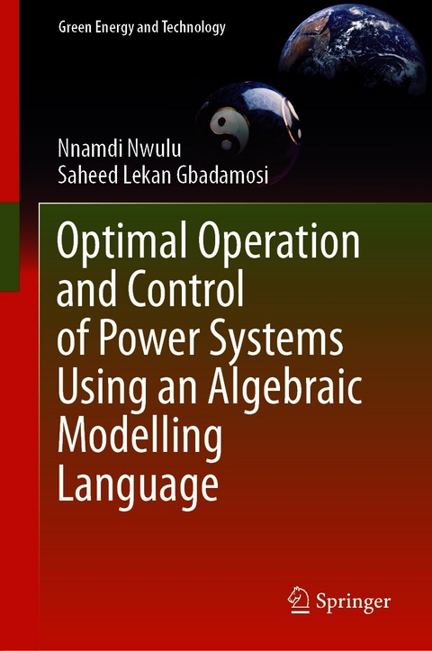 Optimal Operation and Control of Power Systems Using an Algebraic Modelling Language - Nnamdi Nwulu, Saheed Lekan Gbadamosi