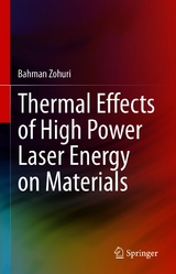 Thermal Effects of High Power Laser Energy on Materials -  Bahman Zohuri