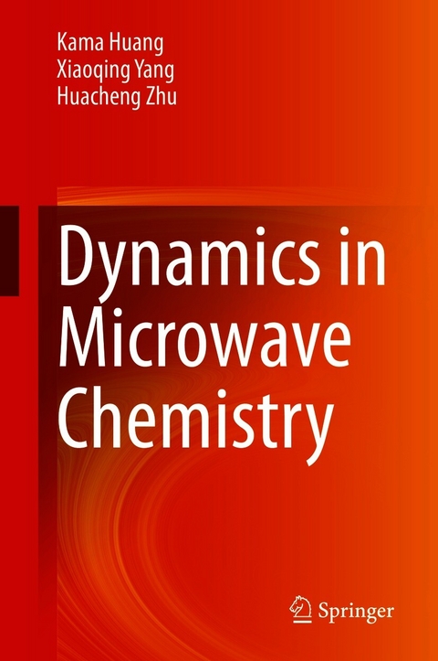 Dynamics in Microwave Chemistry -  Kama Huang,  Xiaoqing Yang,  Huacheng Zhu