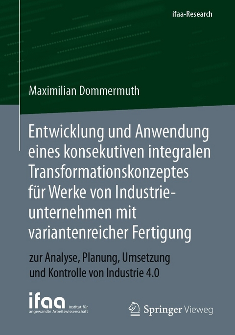 Entwicklung und Anwendung eines konsekutiven integralen Transformationskonzeptes für Werke von Industrieunternehmen mit variantenreicher Fertigung - Maximilian Dommermuth