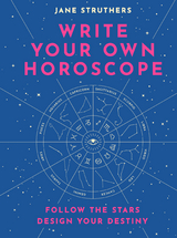 Write Your Own Horoscope : Follow the Stars, Design Your Destiny -  Jane Struthers