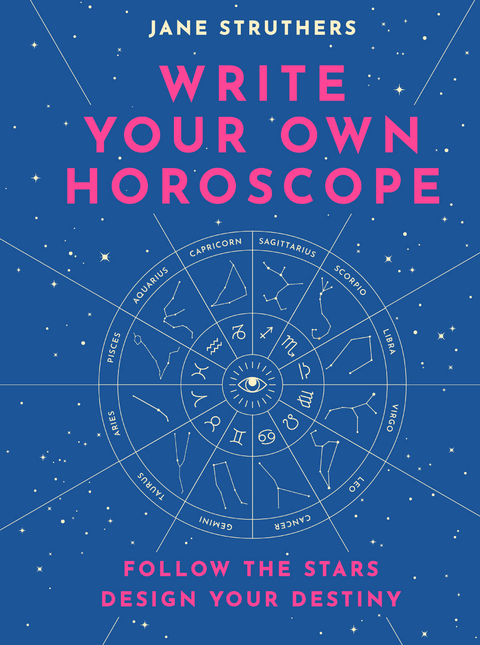 Write Your Own Horoscope : Follow the Stars, Design Your Destiny -  Jane Struthers