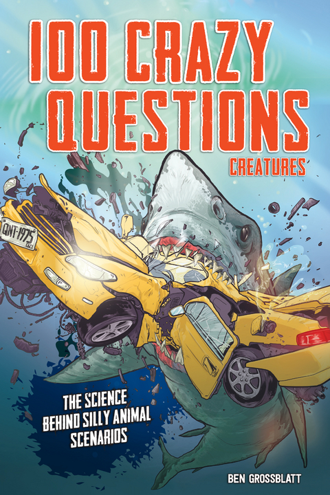 100 Crazy Questions: Creatures - Ben Grossblatt