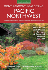 Pacific Northwest Month-by-Month Gardening - Christina Pfeiffer