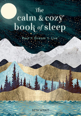 The Calm and Cozy Book of Sleep : Rest + Dream + Live -  Beth Wyatt