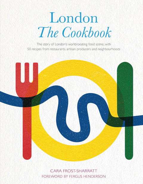 London: The Cookbook -  Cara Frost-Sharratt