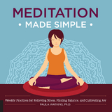 Meditation Made Simple : Weekly Practices for Relieving Stress, Finding Balance, and Cultivating Joy -  Paula Watson