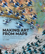 Making Art From Maps -  Jill K. Berry