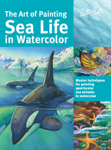 The Art of Painting Sea Life in Watercolor - Maury Aaseng, Louise De Masi, Hailey E. Herrera, Ronald Pratt