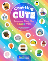 Crafting Cute: Polymer Clay the Kawaii Way - Dani Banani