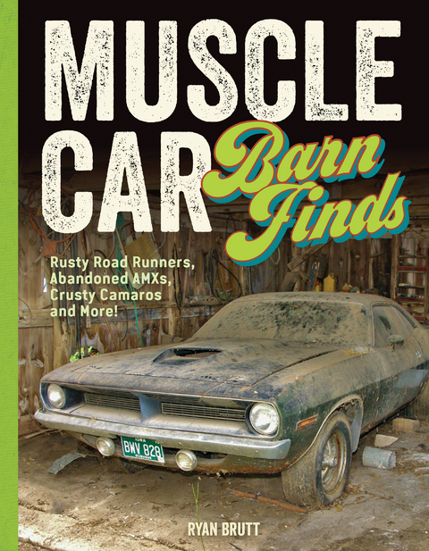 Muscle Car Barn Finds : Rusty Road Runners, Abandoned AMXs, Crusty Camaros and More! -  Ryan Brutt