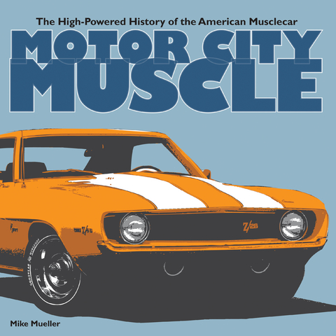 Motor City Muscle : The High-Powered History of the American Musclecar -  Mike Mueller