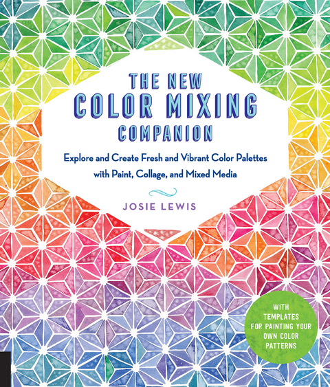 The New Color Mixing Companion : Explore and Create Fresh and Vibrant Color Palettes with Paint, Collage, and Mixed Media--With Templates for Painting Your Own Color Patterns -  Josie Lewis