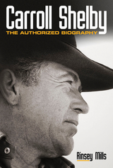 Carroll Shelby : The Authorized Biography -  Rinsey Mills