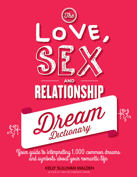 The Love, Sex, and Relationship Dream Dictionary : Your Guide to Interpreting 1,000 Common Dreams and Symbols about Your Romantic Life -  Kelly Sullivan Walden