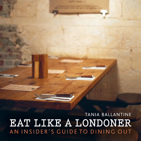 Eat Like a Londoner -  Tania Ballantine
