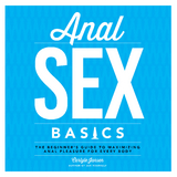 Anal Sex Basics : The Beginner's Guide to Maximizing Anal Pleasure for Every Body -  Carlyle Jansen