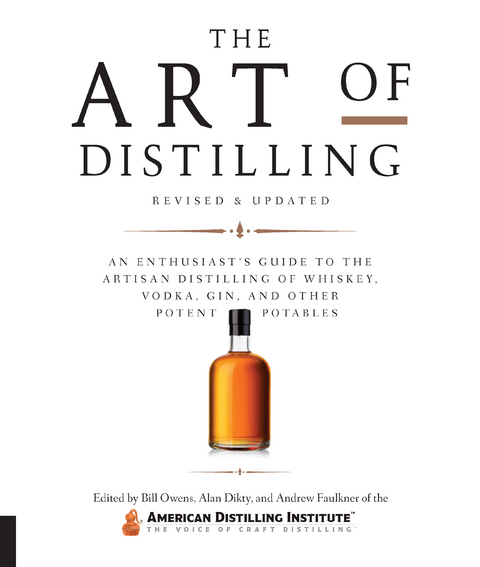 The Art of Distilling, Revised and Expanded : An Enthusiast's Guide to the Artisan Distilling of Whiskey, Vodka, Gin and other Potent Potables -  Alan Dikty,  Andrew Faulkner,  Bill Owens