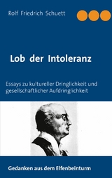 Lob der Intoleranz - Rolf  Friedrich Schuett