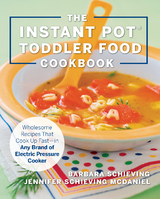The Instant Pot Toddler Food Cookbook -  Jennifer Schieving McDaniel,  Barbara Schieving