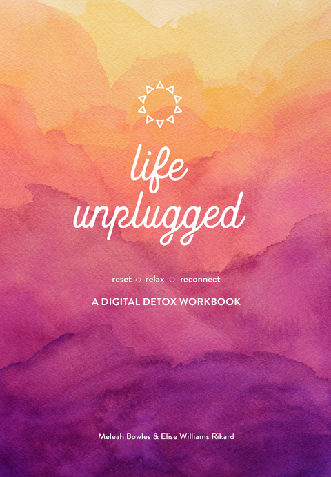 Life Unplugged - Meleah Bowles, Elise Williams Rikard