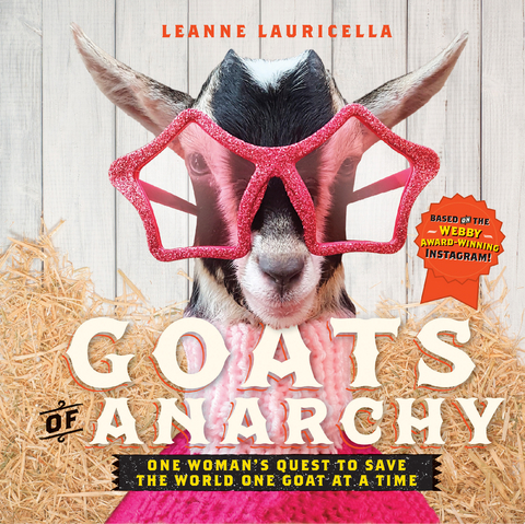 Goats of Anarchy : One Woman's Quest to Save the World One Goat At A Time -  Leanne Lauricella