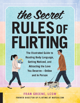 The Secret Rules of Flirting : The Illustrated Guide to Reading Body Language, Getting Noticed, and Attracting the Love You Deserve--Online and In Person -  Fran Greene