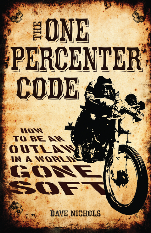 The One Percenter Code : How to Be an Outlaw in a World Gone Soft -  Dave Nichols