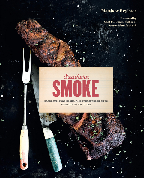 Southern Smoke : Barbecue, Traditions, and Treasured Recipes Reimagined for Today -  Matthew Register
