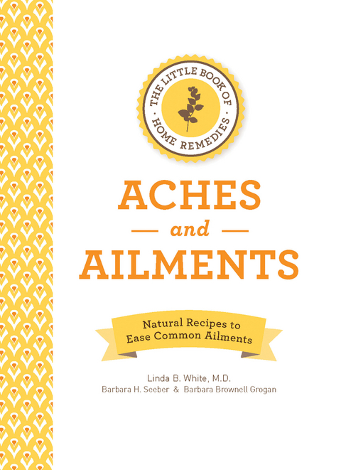 The Little Book of Home Remedies, Aches and Ailments : Natural Recipes to Ease Common Ailments -  Barbara Brownell Grogan,  Barbara H. Seeber,  Linda B. White