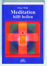 Meditation hilft heilen - Peter Wild