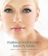 Makeup Makeovers Beauty Bible : Expert Secrets for Stunning Transformations -  Robert Jones