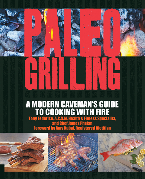 Paleo Grilling : A Modern Caveman's Guide to Cooking with Fire -  Tony Federico,  James Phelan