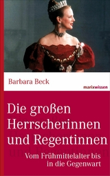 Die großen Herrscherinnen und Regentinnen - Barbara Beck  Dr.