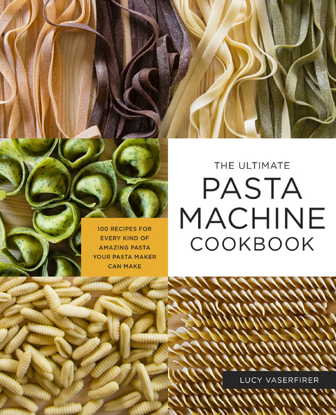 The Ultimate Pasta Machine Cookbook -  Lucy Vaserfirer