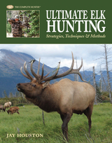 Ultimate Elk Hunting - Jay Houston