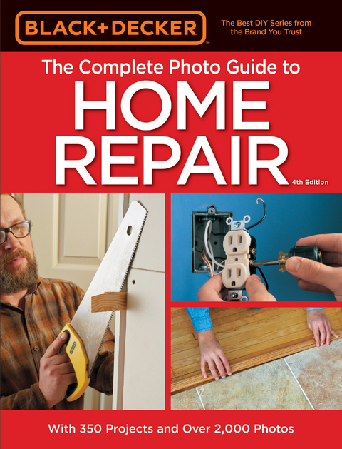 Black & Decker The Complete Photo Guide to Home Repair, 4th Edition -  Editors of Cool Springs Press