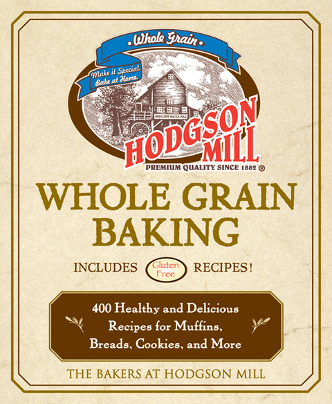 Hodgson Mill Whole Grain Baking : 400 Healthy and Delicious Recipes for Muffins, Breads, Cookies, and More -  The Bakers of Hodgson Mill