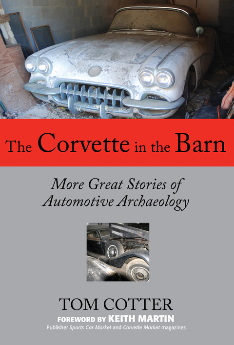 The Corvette in the Barn : More Great Stories of Automotive Archaeology -  Tom Cotter