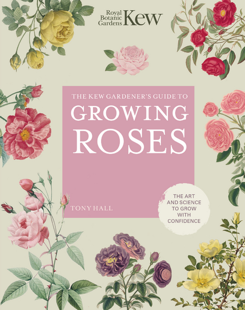 Kew Gardener's Guide to Growing Roses -  Tony Hall